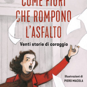 Libro Come fiori che rompono l'asfalto. Venti storie di coraggio di Riccardo Gazzaniga - ean 9788817148139 - Rizzoli