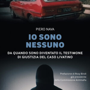 Libro Io sono nessuno. Da quando sono diventato il testimone di giustizia del caso Livatino di Piero Nava - ean 9788817148207 - Rizzoli