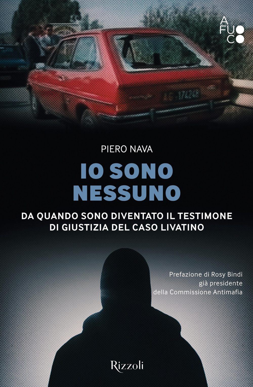 Libro Io sono nessuno. Da quando sono diventato il testimone di giustizia del caso Livatino di Piero Nava - ean 9788817148207 - Rizzoli