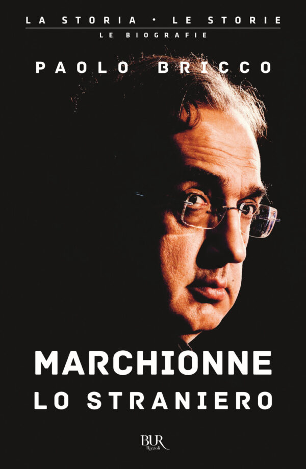 Libro Marchionne lo straniero. L'uomo che ha cambiato per sempre l'industria mondiale dell'auto di Paolo Bricco - ean 9788817148474 - Rizzoli