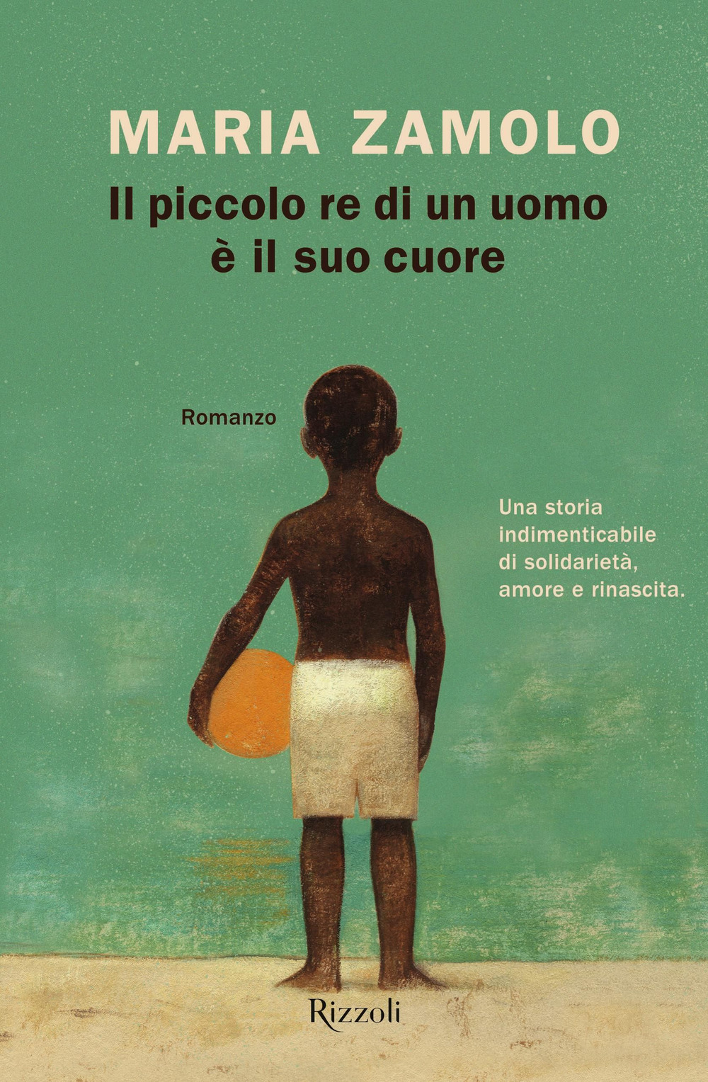 Libro piccolo re di un uomo è il suo cuore di Maria Zamolo - ean 9788817148566 - Rizzoli