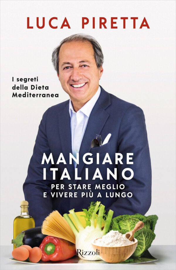 Libro Mangiare italiano per stare meglio e vivere più a lungo. I segreti della dieta mediterranea di Luca Piretta - ean 9788817148658 - Rizzoli
