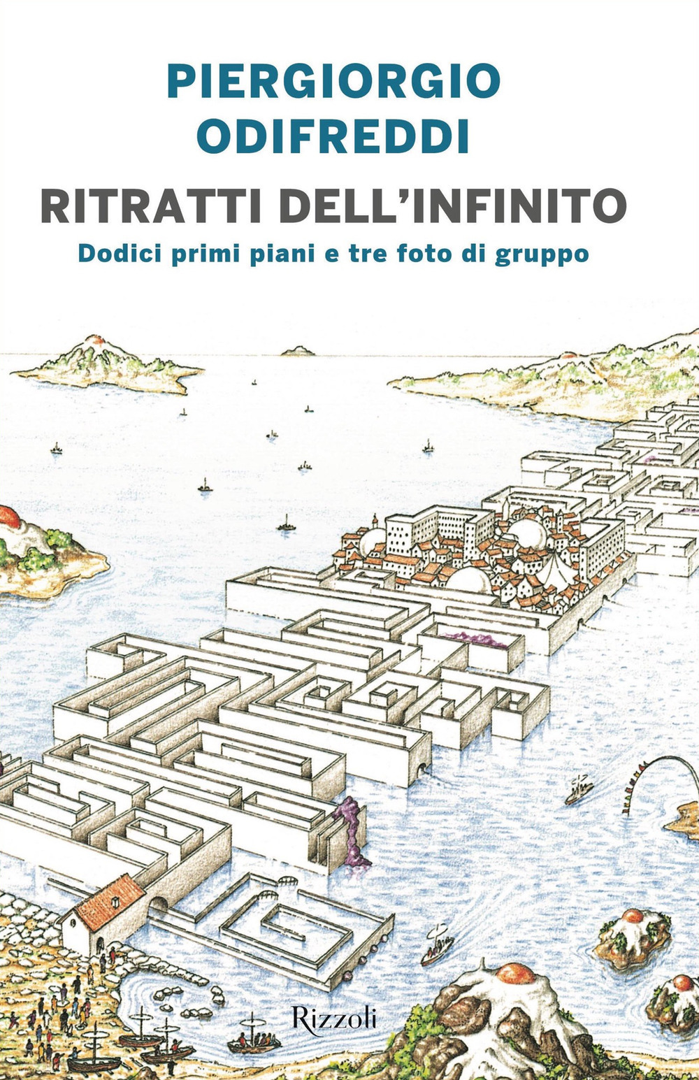 Libro Ritratti dell'infinito. Dodici primi piani e tre foto di gruppo di Piergiorgio Odifreddi - ean 9788817148689 - Rizzoli