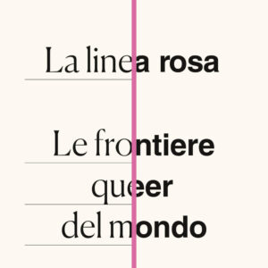 Libro linea rosa. Le frontiere queer del mondo di Mark Gevisser - ean 9788817148702 - Rizzoli