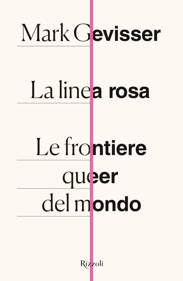 Libro linea rosa. Le frontiere queer del mondo di Mark Gevisser - ean 9788817148702 - Rizzoli