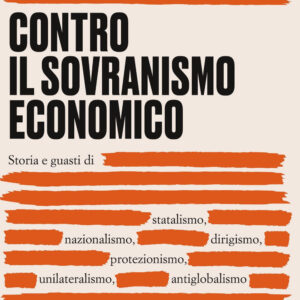 Libro Contro il sovranismo economico. Storia e guasti di statalismo