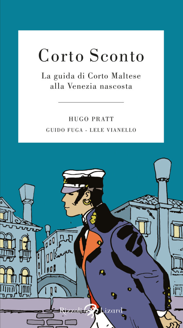 Libro Corto Sconto. La guida di Corto Maltese alla Venezia nascosta di Hugo Pratt; Guido Fuga; Lele Vianello - ean 9788817148870 - Rizzoli Lizard