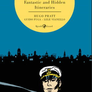 Libro secret Venice of Corto Maltese. Fantastic and hidden itineraries di Hugo Pratt; Guido Fuga; Lele Vianello - ean 9788817148887 - Rizzoli Lizard