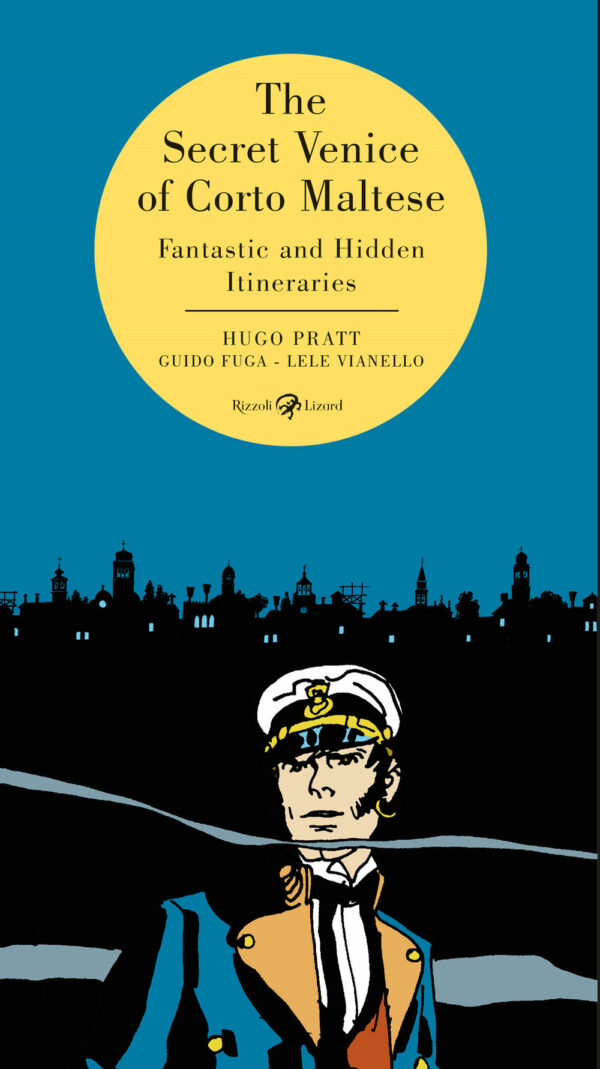 Libro secret Venice of Corto Maltese. Fantastic and hidden itineraries di Hugo Pratt; Guido Fuga; Lele Vianello - ean 9788817148887 - Rizzoli Lizard