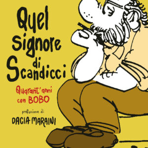 Libro Quel signore di Scandicci. Quarant'anni con Bobo di Sergio Staino - ean 9788817149372 - Rizzoli Lizard