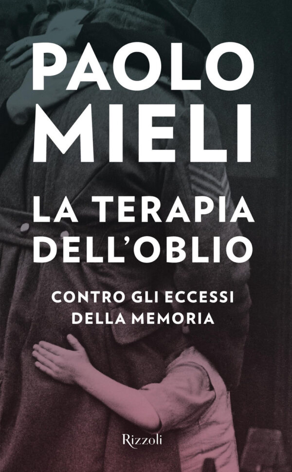 Libro terapia dell'oblio. Contro gli eccessi della memoria di Paolo Mieli - ean 9788817149518 - Rizzoli