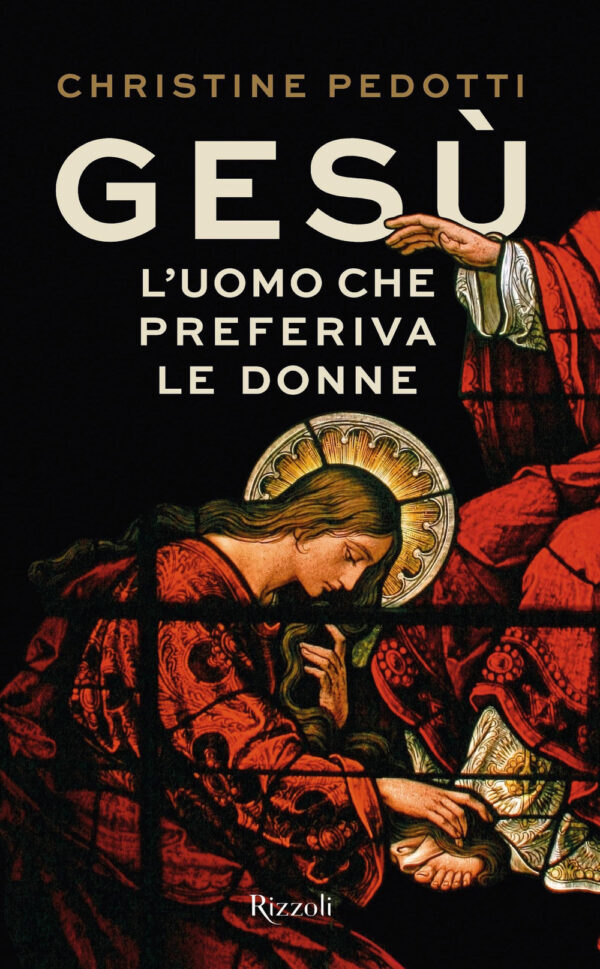 Libro Gesù. L'uomo che preferiva le donne di Christine Pedotti - ean 9788817149532 - Rizzoli