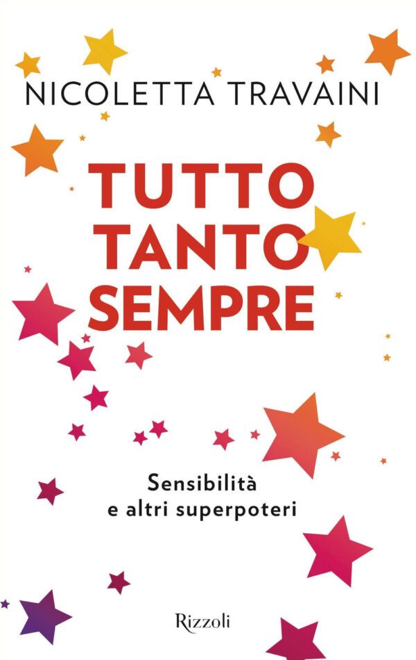 Libro Tutto tanto sempre. Sensibilità e altri superpoteri di Nicoletta Travaini - ean 9788817149570 - Rizzoli