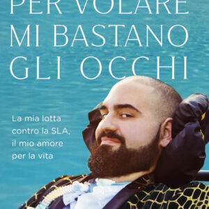 Libro Per volare mi bastano gli occhi. La mia lotta contro la SLA