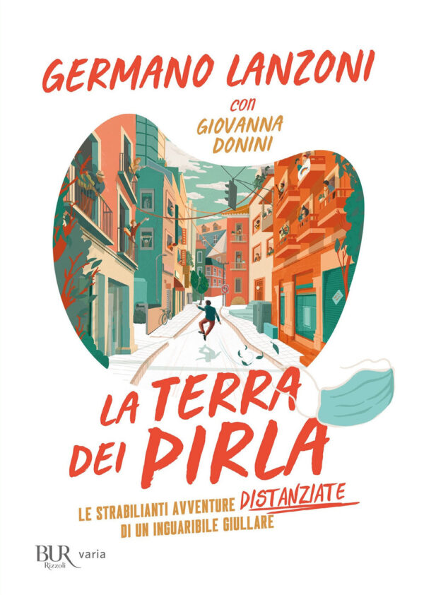 Libro terra dei pirla. Le strabilianti avventure distanziate di un inguaribile giullare di Germano Lanzoni; Giovanna Donini - ean 9788817149600 - Rizzoli