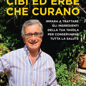 Libro Cibi ed erbe che curano. Impara a trattare gli ingredienti della tua tavola per conservarne tutta la salute di Ciro Vestita; Stefano Filipponi - ean 9788817149617 - Rizzoli