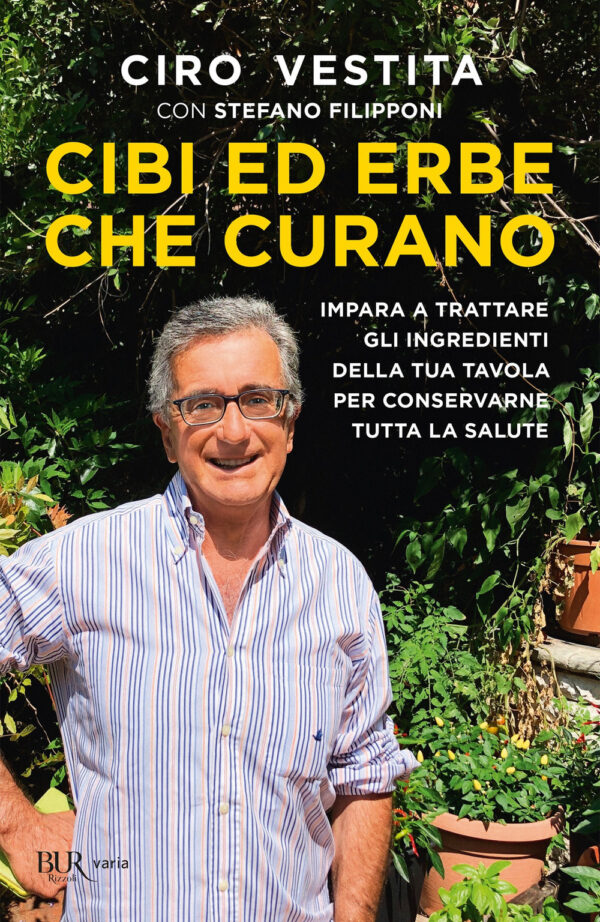 Libro Cibi ed erbe che curano. Impara a trattare gli ingredienti della tua tavola per conservarne tutta la salute di Ciro Vestita; Stefano Filipponi - ean 9788817149617 - Rizzoli