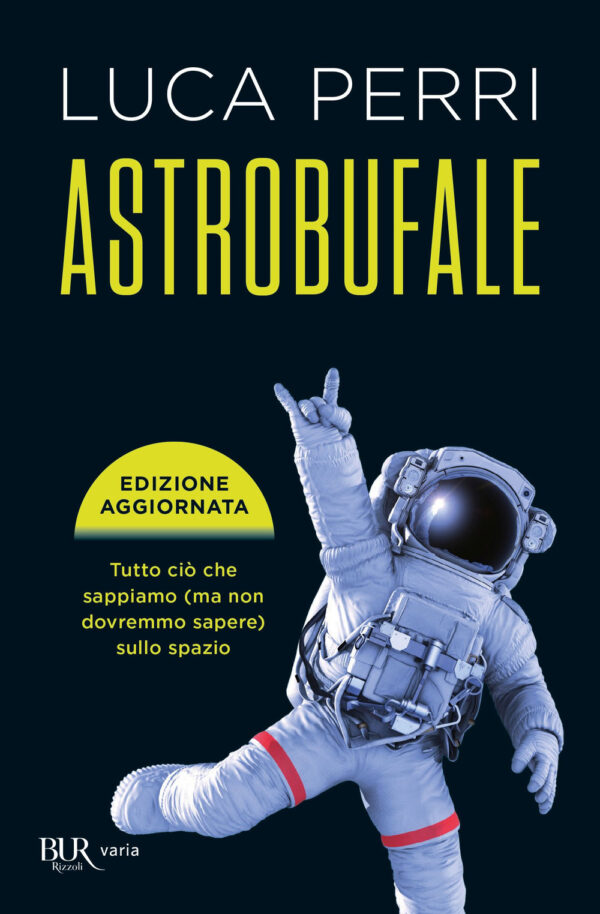 Libro Astrobufale. Tutto ciò che sappiamo (ma non dovremmo sapere) sullo spazio di Luca Perri - ean 9788817149655 - Rizzoli
