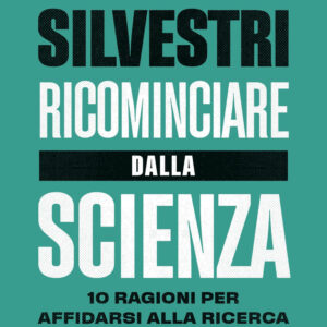 Libro Ricominciare dalla scienza. 10 ragioni per affidarsi alla ricerca quando il resto ci abbandona di Guido Silvestri - ean 9788817149723 - Rizzoli