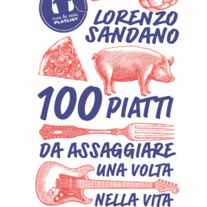 Libro 100 piatti da assaggiare una volta nella vita. Bocconi atavici