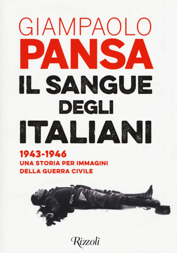 Libro sangue degli italiani. 1943-1946. Una storia per immagini della guerra civile di Giampaolo Pansa - ean 9788817153980 - Rizzoli