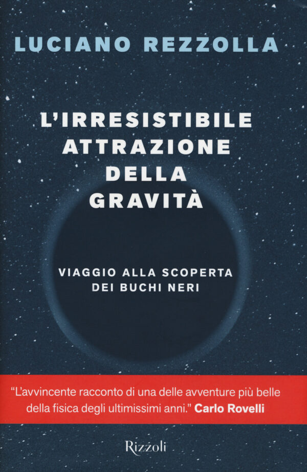 Libro irresistibile attrazione della gravità. Viaggio alla scoperta dei buchi neri di Luciano Rezzolla - ean 9788817153997 - Rizzoli
