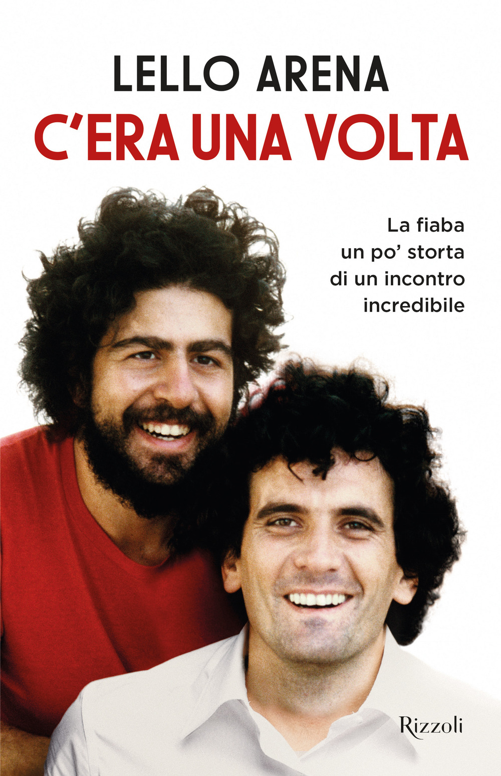 Libro C'era una volta. La fiaba un po' storta di un incontro incredibile di Lello Arena - ean 9788817154024 - Rizzoli