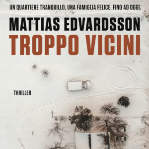 Libro Troppo vicini di Mattias Edvardsson - ean 9788817154055 - Rizzoli