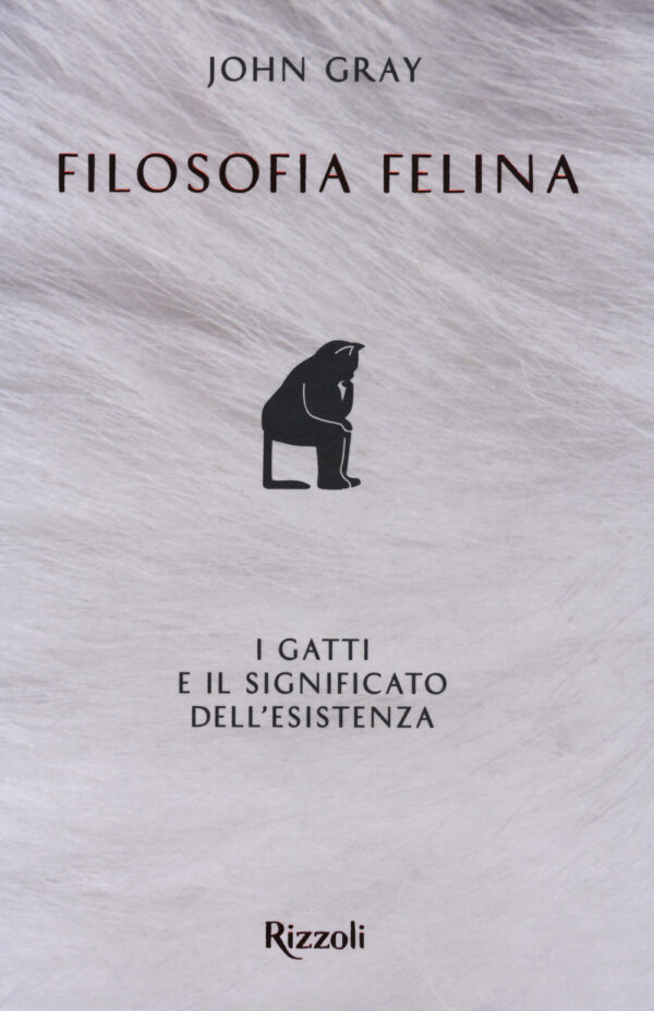Libro Filosofia felina. I gatti e il significato dell'esistenza di John Gray - ean 9788817154086 - Rizzoli