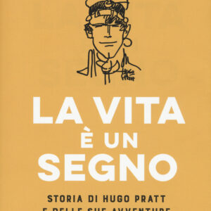 Libro vita è un segno. Storia di Hugo Pratt e delle sue avventure di Thomas Thierry - ean 9788817154222 - Rizzoli Lizard