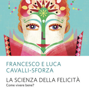 Libro scienza della felicità. Come vivere bene? di Francesco Cavalli-Sforza; Luca Cavalli-Sforza - ean 9788817154352 - Rizzoli