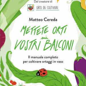 Libro Mettete orti sui vostri balconi. Il manuale completo per coltivare ortaggi in vaso di Matteo Cereda - ean 9788817154482 - Rizzoli