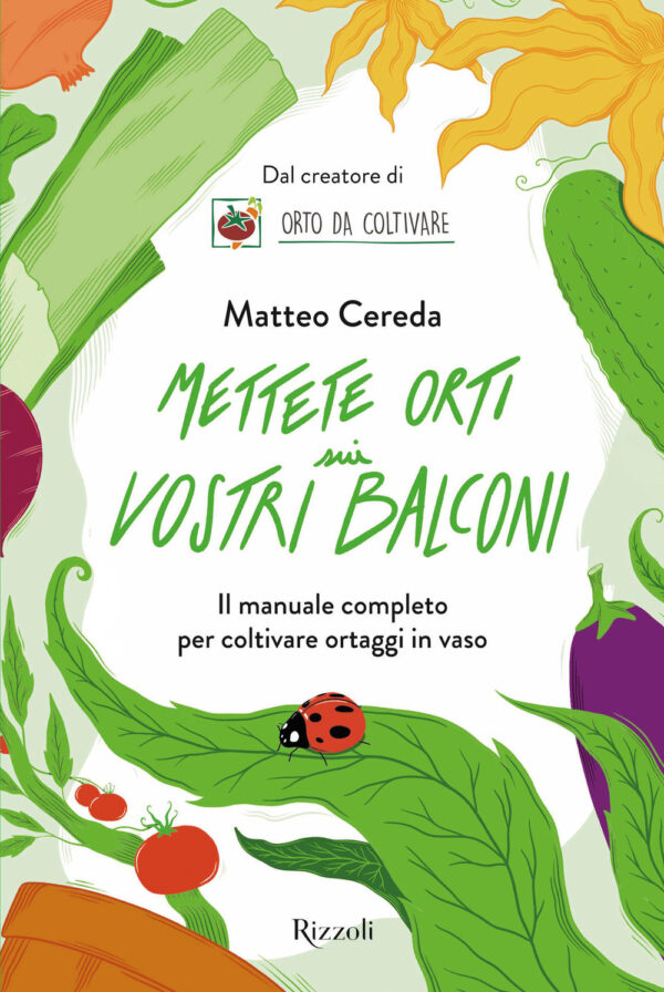 Libro Mettete orti sui vostri balconi. Il manuale completo per coltivare ortaggi in vaso di Matteo Cereda - ean 9788817154482 - Rizzoli