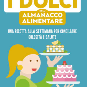 Libro dolci dell'almanacco alimentare. Una ricetta alla settimana per conciliare golosità e salute di Alessandra Gigli; Luca Piretta - ean 9788817154611 - Rizzoli