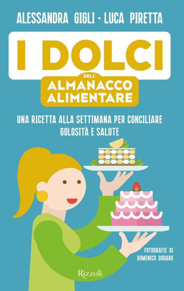 Libro dolci dell'almanacco alimentare. Una ricetta alla settimana per conciliare golosità e salute di Alessandra Gigli; Luca Piretta - ean 9788817154611 - Rizzoli