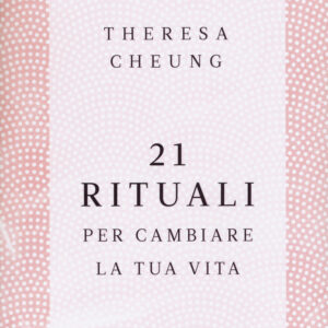 Libro 21 rituali per cambiare la tua vita di Theresa Cheung - ean 9788817154659 - Rizzoli