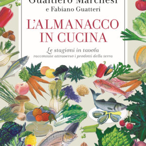 Libro almanacco in cucina. Le stagioni in tavola raccontate attraverso i prodotti della terra di Gualtiero Marchesi; Fabiano Guatteri - ean 9788817154802 - Rizzoli