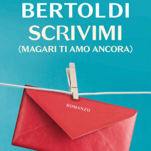 Libro Scrivimi (magari ti amo ancora) di Riccardo Bertoldi - ean 9788817154901 - Rizzoli