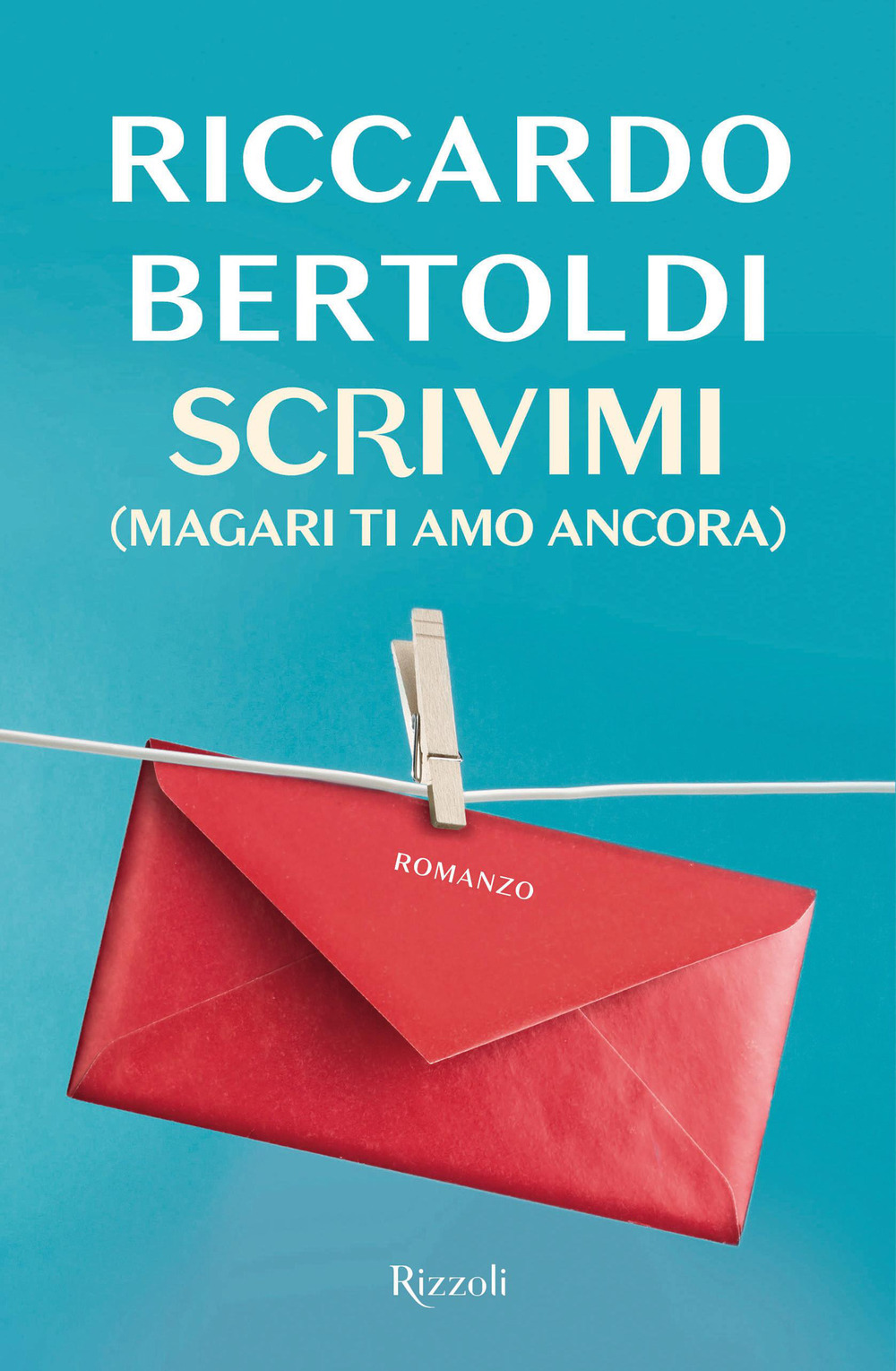 Libro Scrivimi (magari ti amo ancora) di Riccardo Bertoldi - ean 9788817154901 - Rizzoli