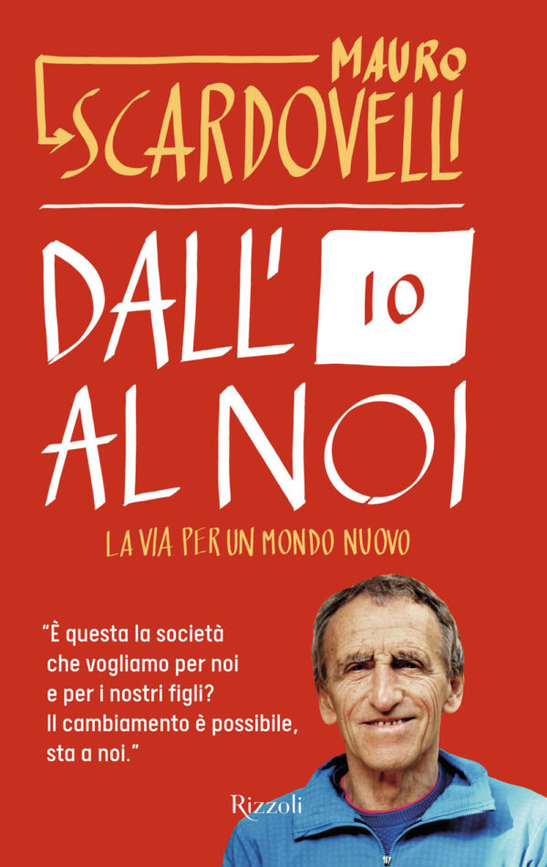 Libro Dall'io al noi. La via per un mondo nuovo di Mauro Scardovelli - ean 9788817154963 - Rizzoli