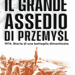 Libro grande assedio di Przemysl. 1914. Storia di una battaglia dimenticata di Alexander Watson - ean 9788817155007 - Rizzoli