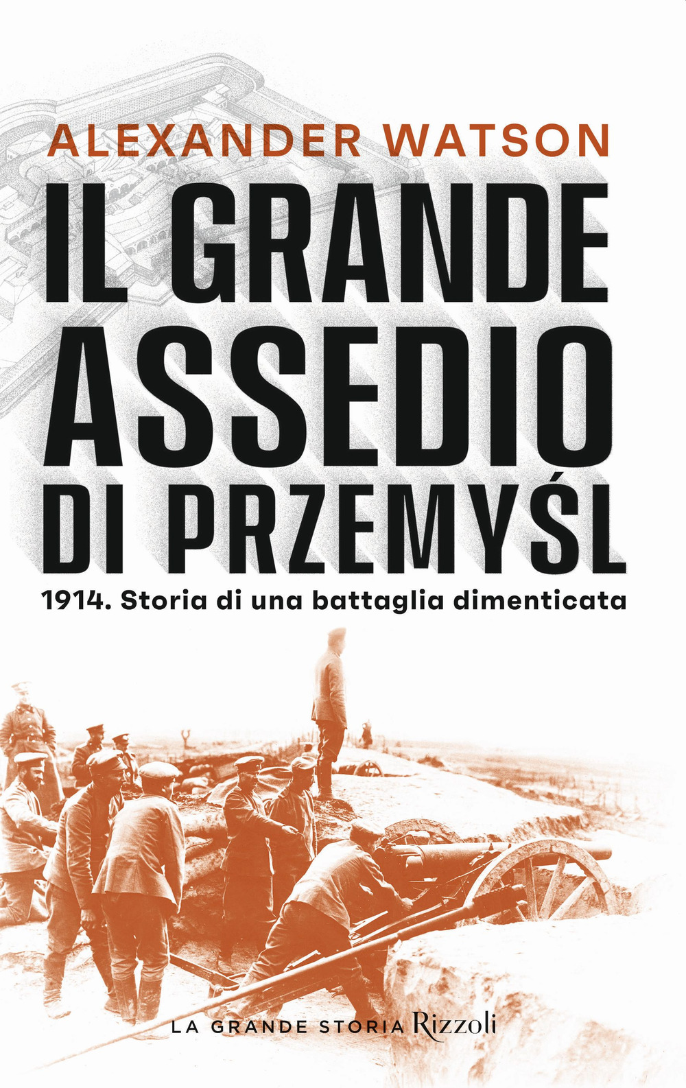 Libro grande assedio di Przemysl. 1914. Storia di una battaglia dimenticata di Alexander Watson - ean 9788817155007 - Rizzoli