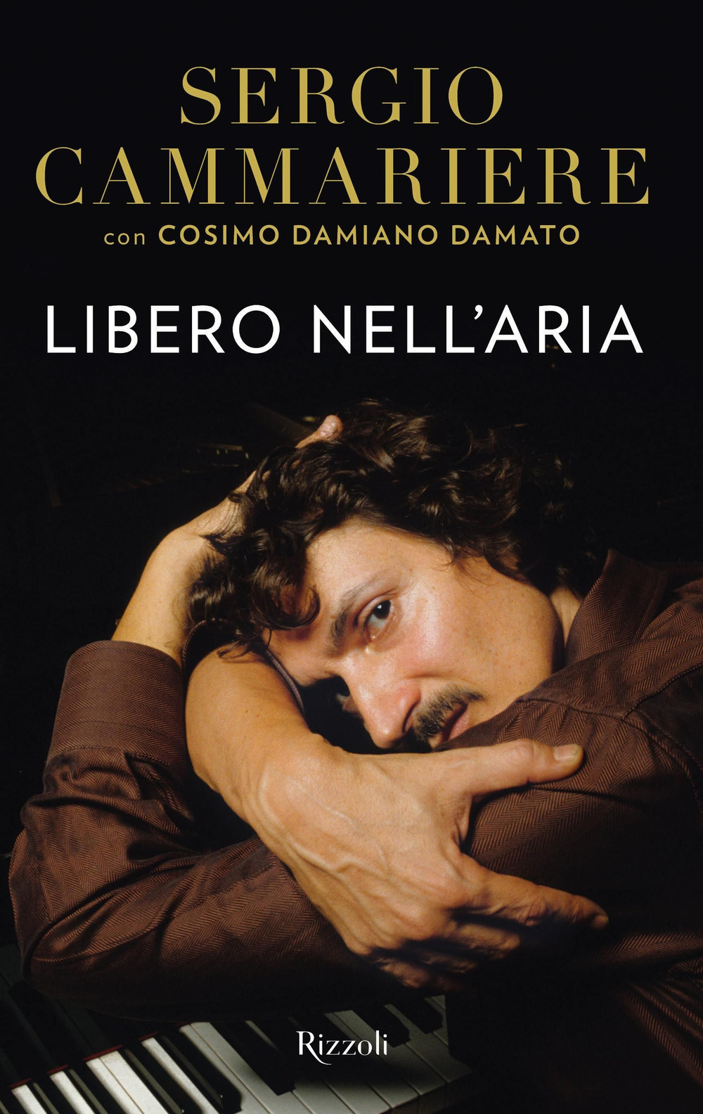 Libro Libero nell'aria di Cammariere Sergio; Cosimo Damiano Damato - ean 9788817155090 - Rizzoli