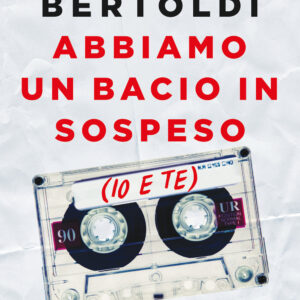 Libro Abbiamo un bacio in sospeso (io e te) di Riccardo Bertoldi - ean 9788817155465 - Rizzoli