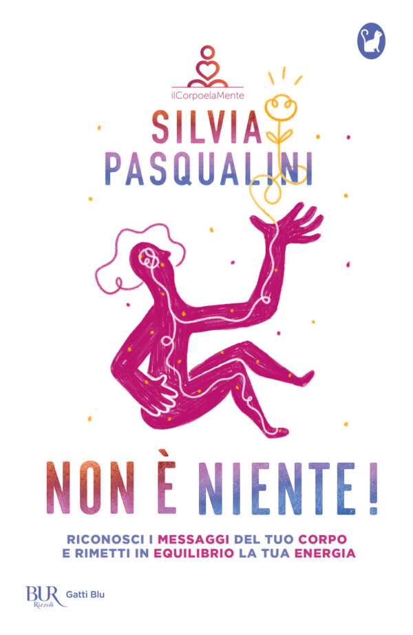 Libro Non è niente! Riconosci i messaggi del tuo corpo e rimetti in equilibrio la tua energia di Silvia Pasqualini - ean 9788817155519 - Rizzoli