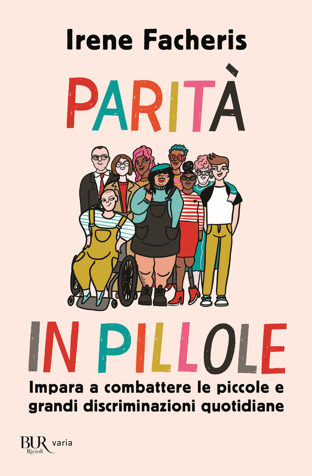 Libro Parità in pillole. Impara a combattere le piccole e grandi discriminazioni quotidiane di Irene Facheris - ean 9788817155540 - Rizzoli