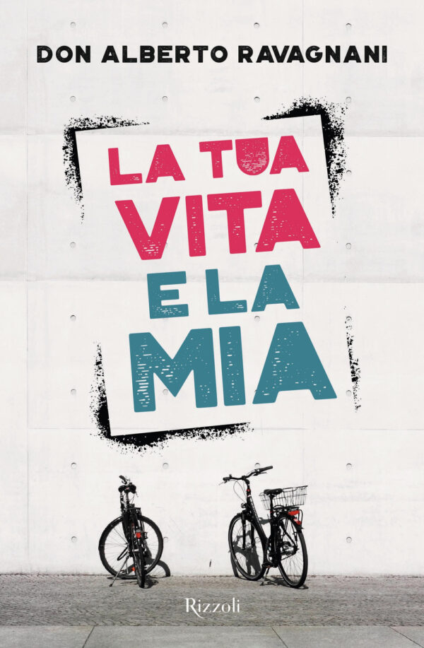 Libro tua vita e la mia di Alberto Ravagnani - ean 9788817155847 - Rizzoli