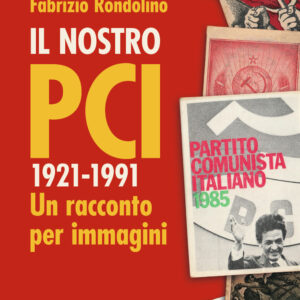 Libro nostro PCI. 1921-1991. Un racconto per immagini di Fabrizio Rondolino - ean 9788817155908 - Rizzoli