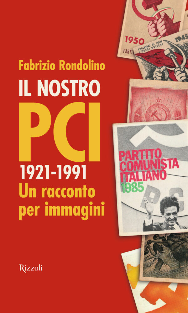 Libro nostro PCI. 1921-1991. Un racconto per immagini di Fabrizio Rondolino - ean 9788817155908 - Rizzoli