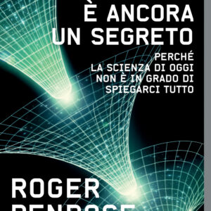 Libro universo è ancora un segreto. Perché la scienza di oggi non è in grado di spiegarci tutto di Roger Penrose - ean 9788817155915 - Rizzoli